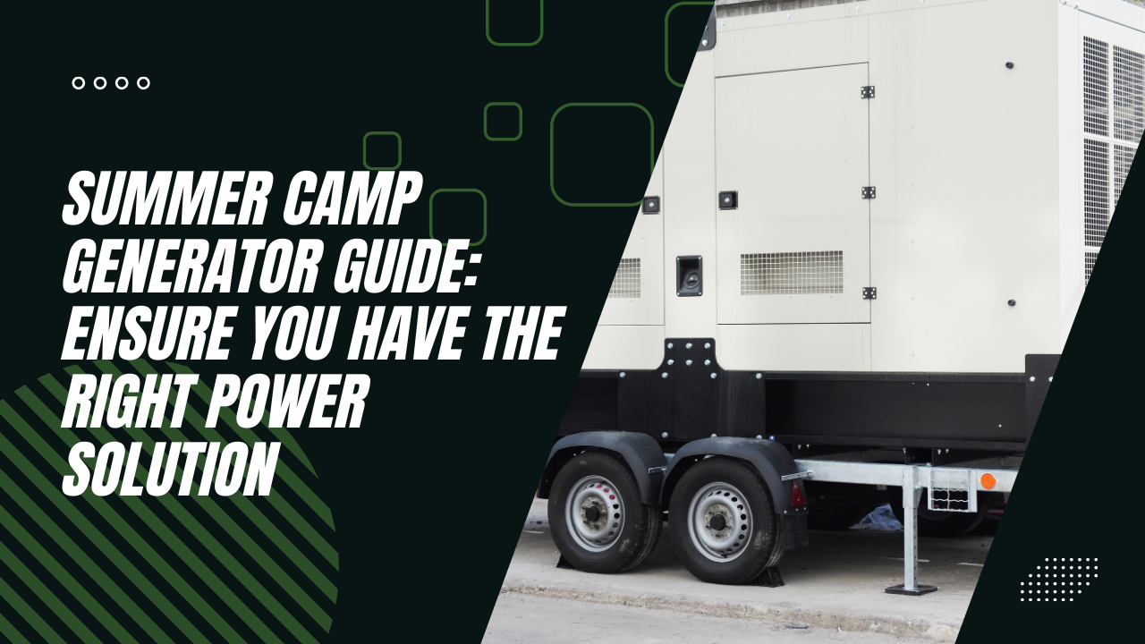 Summer Camp Generator Guide Ensure You Have the Right Power Solution