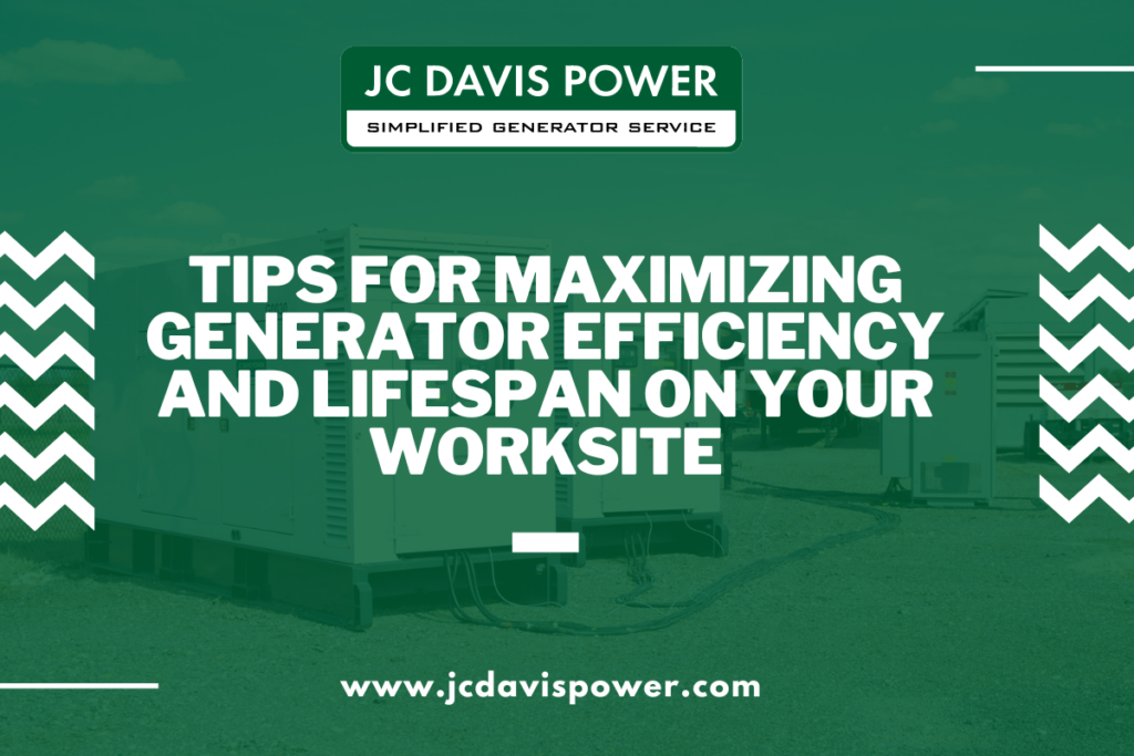 Tips for Maximizing Generator Efficiency and Lifespan on Your Worksite