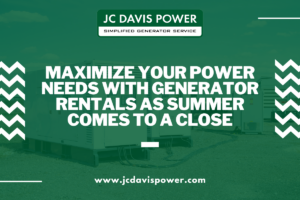 Maximize Your Power Needs with Generator Rentals as Summer Comes to a Close