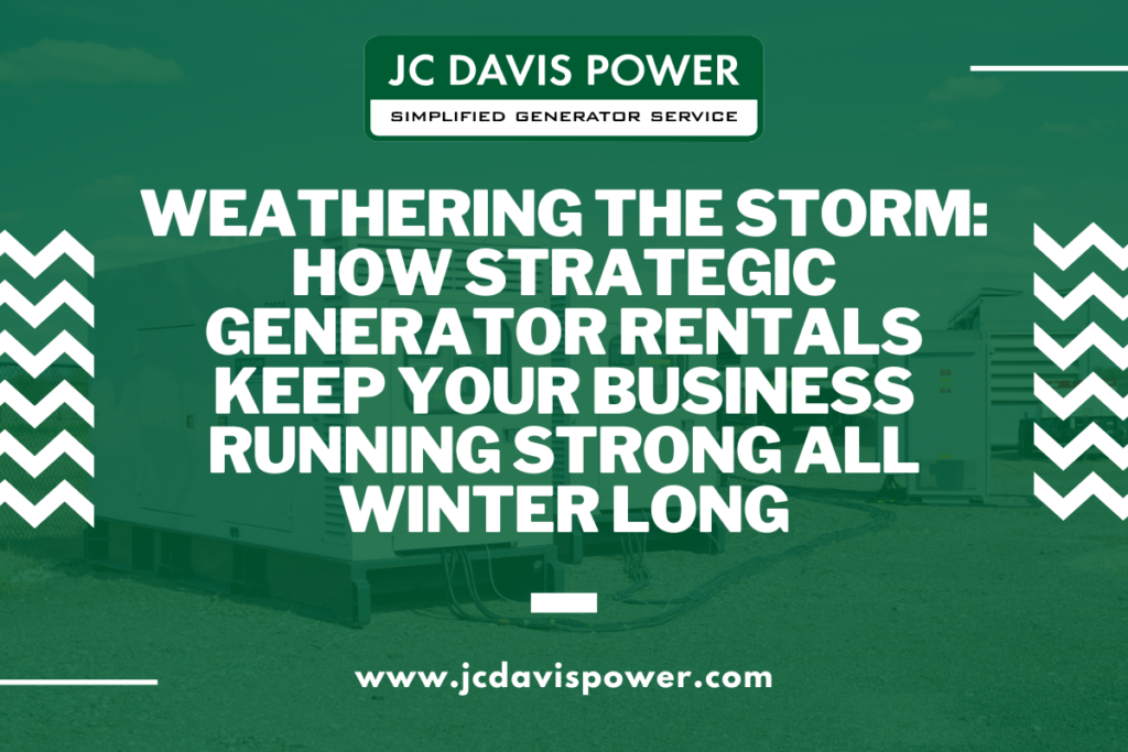 Weathering the Storm: How Strategic Generator Rentals Keep Your Business Running Strong All Winter Long